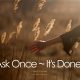 Ask Once – It’s Done