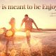 Life Is Meant To Be EnJoyed